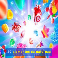 20 elementos da natureza